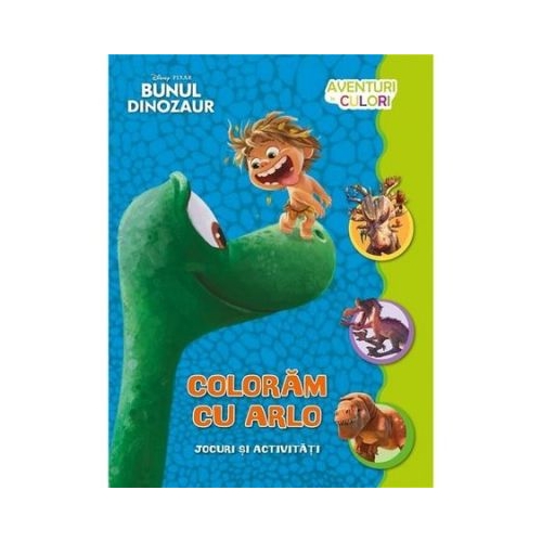 Bunul dinozaur. Coloram cu Arlo. Aventuri in culori - Disney