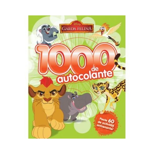 Disney. Garda Felina. 1000 De Autocolante. Peste 60 De Activitati Antrenante