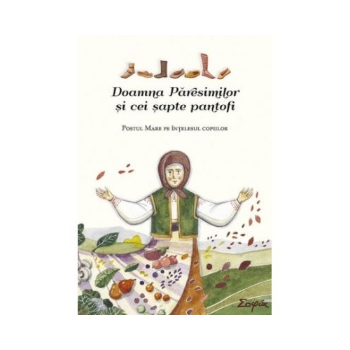 Doamna Paresimilor si cei sapte pantofi. Postul Mare pe intelesul copiilor - Tatiana Petrache, Ovidiu Gliga