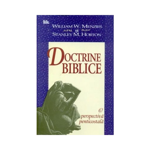 Doctrine biblice. O perspectiva penticostala - Stanley M. Horton, William W. Menzies