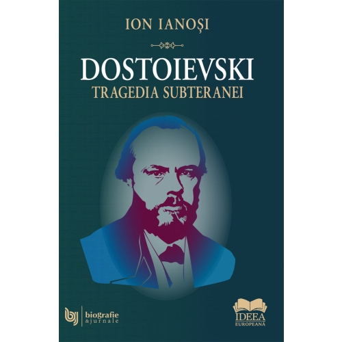 Dostoievski. Tragedia subteranei - Ion Ianosi