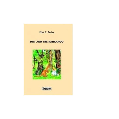 Dot and the Kangaroo - Ethel C. Pedley, Editura Sigma, Povesti pentru copii