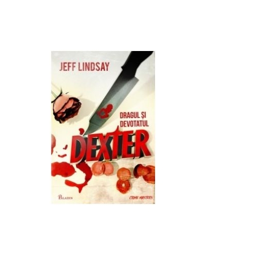 Dragul si devotatul Dexter - Jeff Lindsay