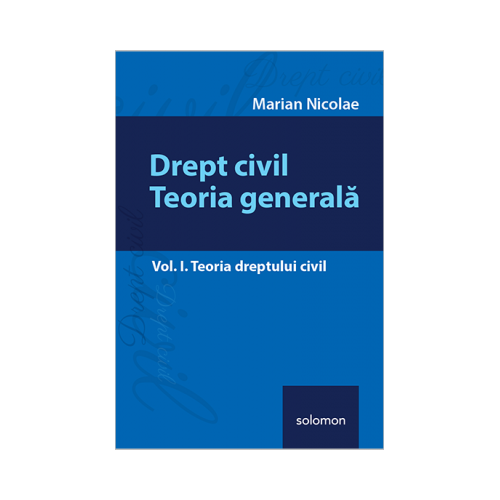 Drept civil. Teoria generala – Vol. I Teoria dreptului civil ( Marian Nicolae )