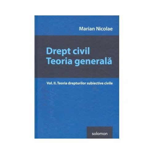 Drept civil. Teoria generala Vol. II. Teoria drepturilor subiective civile