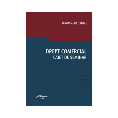 Drept comercial. Caiet de seminar - Roxana Maria Chirieac