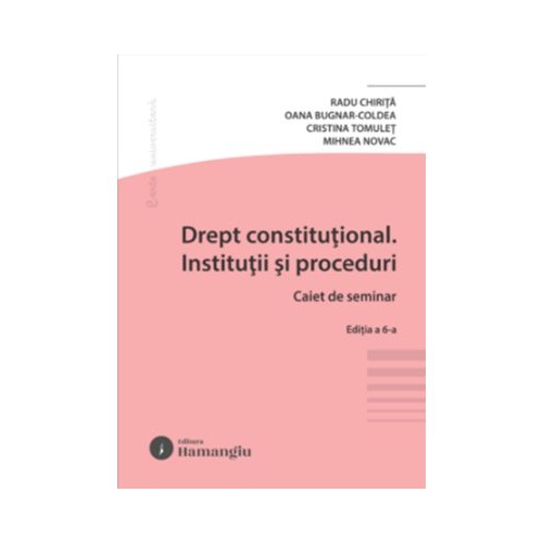 Drept constitutional. Institutii si proceduri. Caiet de seminar. Editia a 6-a - Radu Chirita