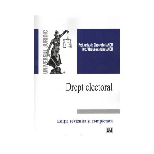 Drept electoral. Editie revizuita si completata - Gheorghe Iancu, Vlad Alexandru Iancu