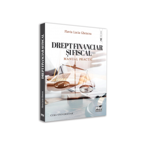 Drept financiar si fiscal. Manual practic. Curs universitar - Flavia-Lucia Ghencea