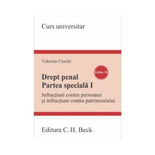 Drept penal. Partea speciala 1. Infractiuni contra persoanei si infractiuni contra patrimoniului. Editia 10 - Valerian Cioclei