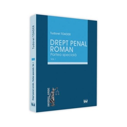 Drept penal roman. Partea speciala, Volumul I - Tudorel Toader
