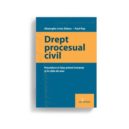 Drept procesual civil. Procedura in fata instantei si in caile de atac - Gheorghe-Liviu Zidaru, Paul Pop