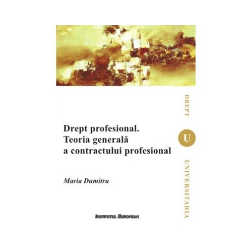 Drept profesional. Teoria generala a contractului profesional - Maria Dumitru