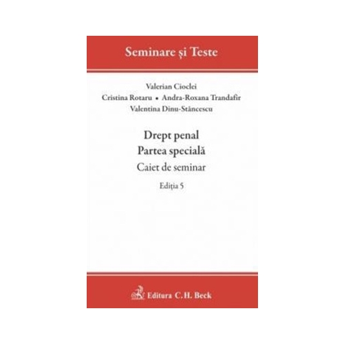 Drept penal. Partea speciala. Caiet de seminar. Editia 5 - Valerian Cioclei Cristina Rotaru Andra-Roxana Trandafir