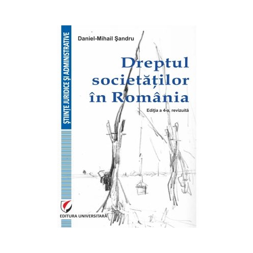 Dreptul societatilor in Romania, editia a 4-a - Daniel-Mihail Sandru
