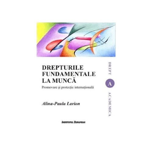 Drepturile fundamentale la munca - Alina-Paula Larion