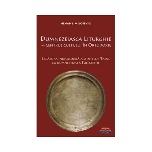 Dumnezeiasca Liturghie - centrul cultului in Ortodoxie - Nenad S. Milosevici
