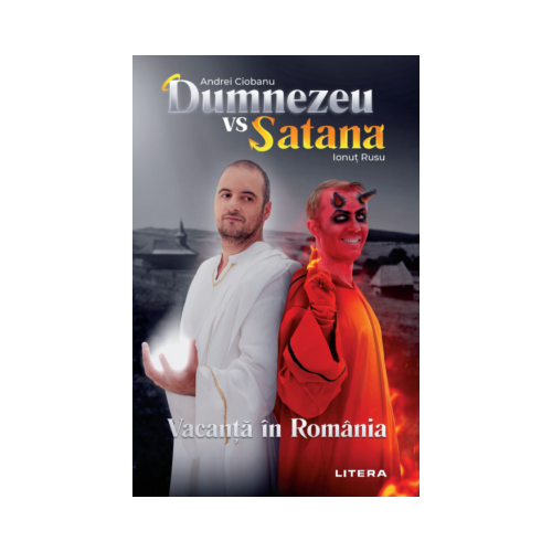 Dumnezeu vs Satana. Vacanta in Romania - Andrei Ciobanu, Ionut Rusu