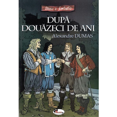Dupa douazeci de ani - Alexandre Dumas, editura Aramis