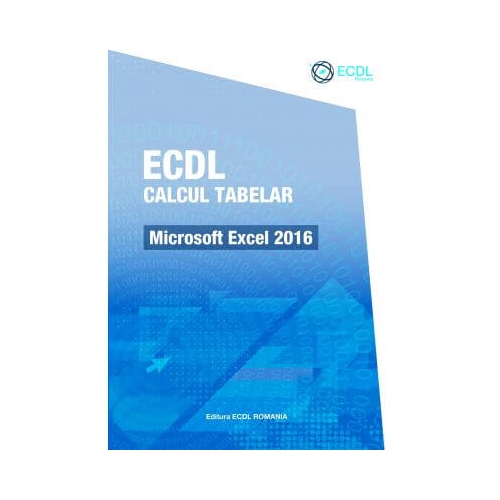 ECDL Calcul tabelar. Microsoft Excel 2016 - Raluca Constantinescu, Ionut Danaila