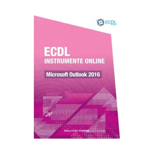 ECDL Instrumente online. Microsoft Outlook 2016 - Raluca Constantinescu, Ionut Danaila