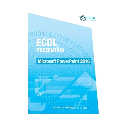 ECDL Prezentari. Microsoft PowerPoint 2016 - Raluca Constantinescu, Ionut Danaila