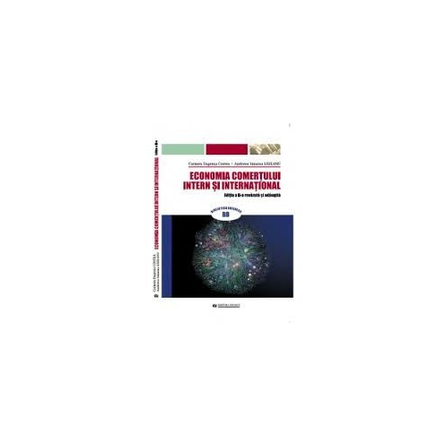 Economia comertului intern si international. Editia a II-a revazuta si adaugita - Carmen Eugenia Costea, Andreea Simona Saseanu