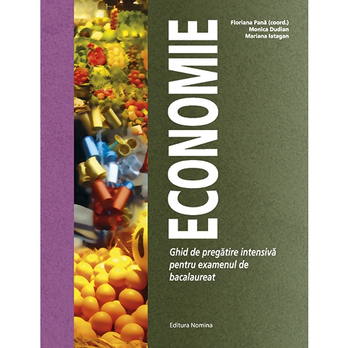 Economie. Ghid de pregatire intensiva pentru examenul de bacalaureat - Floriana Pana, Ida Mihaela Sibana