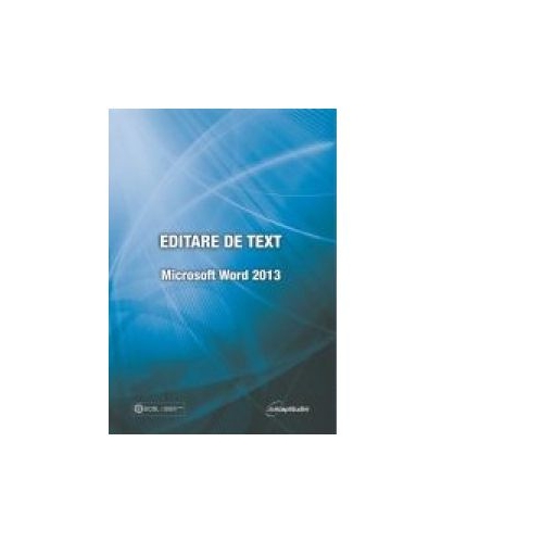 Editare de text. Microsoft Word 2013 - Raluca Constantinescu, Ionut Danaila