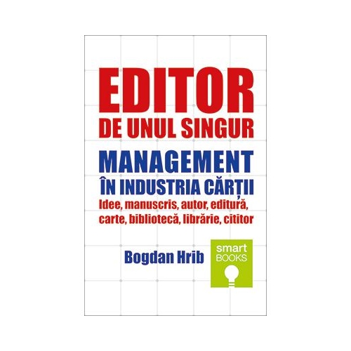 Editor de unul singur. Management in industria cartii - Bogdan Hrib