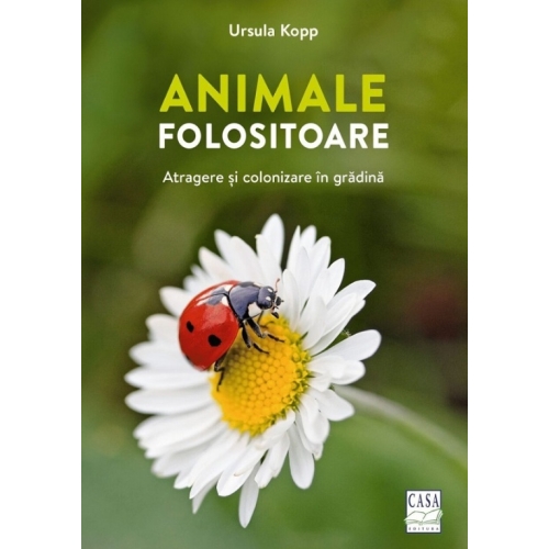 Animale folositoare - Atragere si colonizare in gradina - Ursula Kopp