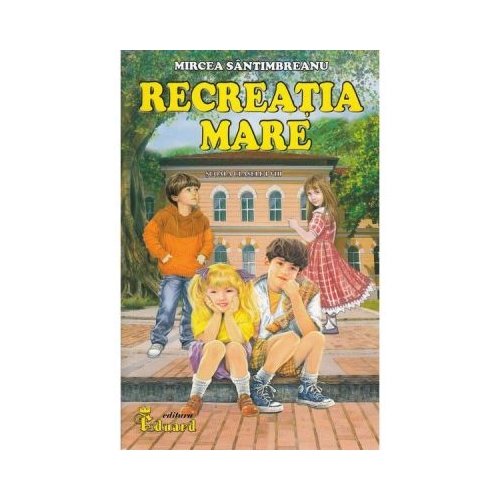 Recreatia mare - Mircea Santimbreanu Carti pentru copii Eduard