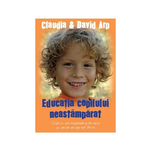 Educatia copilului neastamparat - Claudia Arp, David Arp