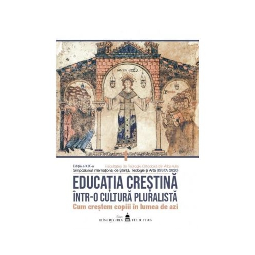 Educatia crestina intr-o cultura pluralista. Cum crestem copiii in lumea de azi. Vol. I