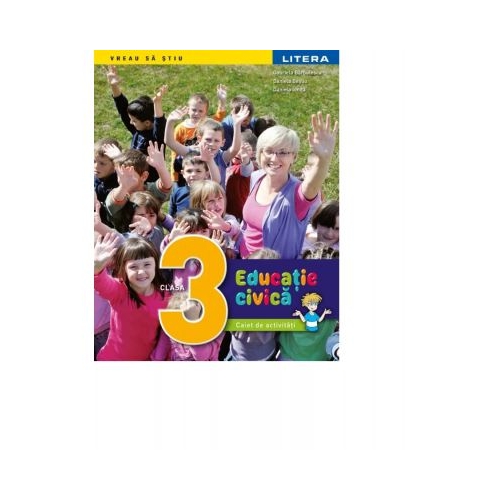 Educatie civica. Caiet de activitati. Clasa a III-a - Gabriela Barbulescu, Daniela Besliu, Daniela Ionita