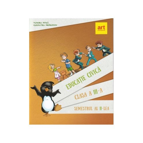 EDUCATIE CIVICA. Pentru clasa a III-a. Semestrul al II-lea - Cleopatra Mihailescu, Tudora Pitila, editura Art Grup
