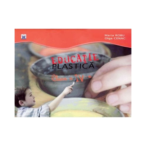 Educatie Plastica. Clasa a IV-a - Maria Robu