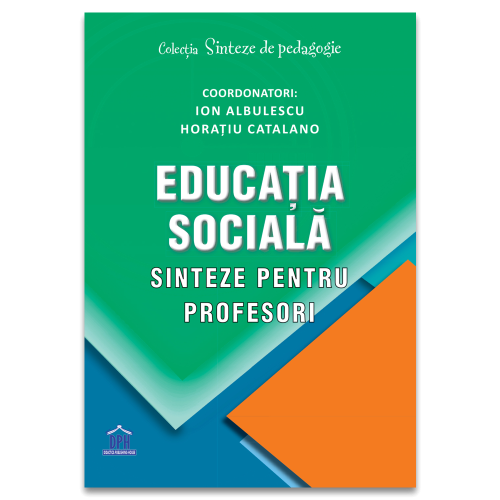 Educatia sociala. Sinteze pentru profesori - Ion Albulescu Horatiu Catalano