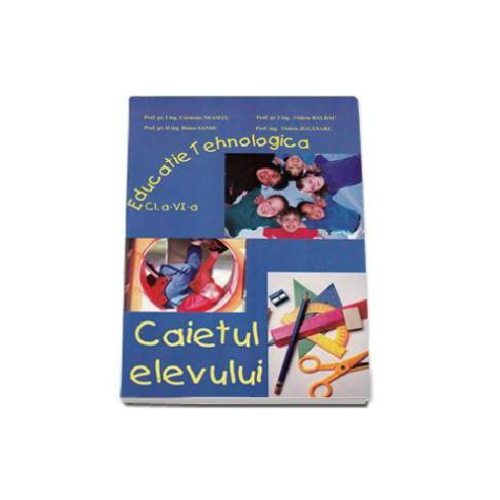Educatie tehnologica. Caietul elevului pentru clasa a VI-a - Carmena Neamtu