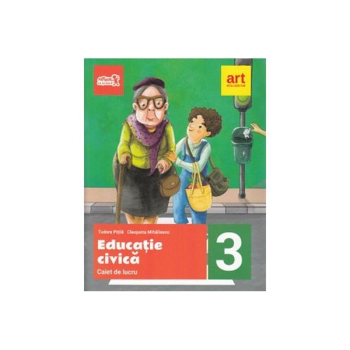 Educatie civica, caiet de lucru pentru clasa a III-a - Cleopatra Mihailescu, Tudor Pitila, editura Art Grup