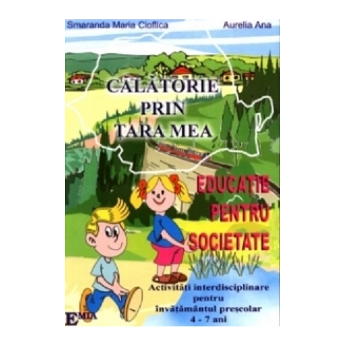 Educatie pentru societate. Calatorie prin tara mea - Smaranda Maria Cioflica, Ed. Emia, Auxiliare prescolari