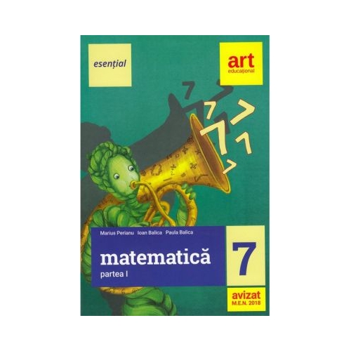 Eesential. MATEMATICA pentru clasa a VII-a. Semestrul I - Marius Perianu, Ioan Balica, Paula Balica, editura Art Grup