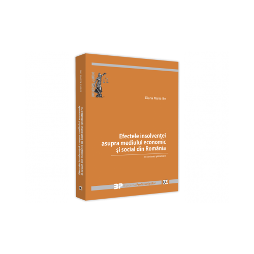 Efectele insolventei asupra mediului economic si social din Romania in contextul globalizarii - Diana Maria Ilie