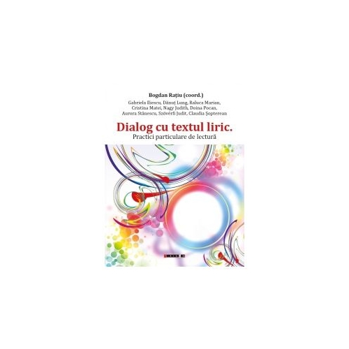 Dialog cu textul liric, practici particulare de lectura - Bogdan Ratiu