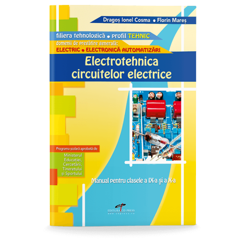 Manual pentru clasa a IX-a si a X-a. Electrotehnica circuitelor electrice, filiera tehnologica, profil tehnic - Dragos Cosma
