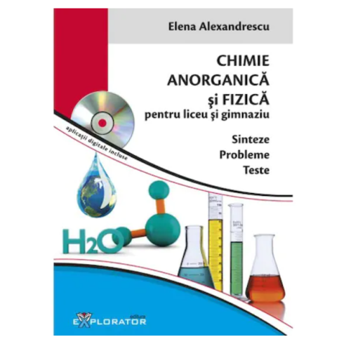 Culegere de probleme teste si sinteze Chimie Anorganica si Fizica, pentru liceu si gimnaziu. Contine CD. Explorator, Auxiliare Chimie Clasele 5-8
