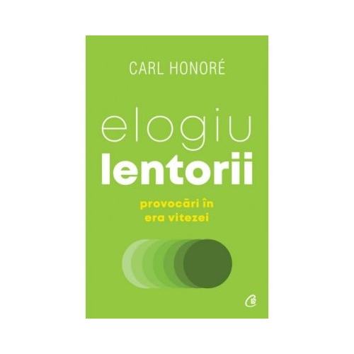 Elogiu lentorii. Provocari in era vitezei - Carl Honoré