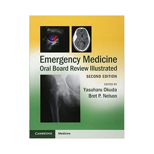 Emergency Medicine Oral Board Review Illustrated - Yasuharu Okuda, Bret P. Nelson