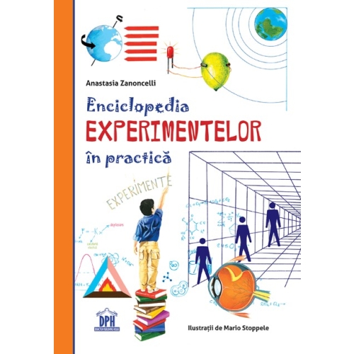 Enciclopedia experimentelor in practica - Anastasia Zanoncelli, editura Didactica Publishing House