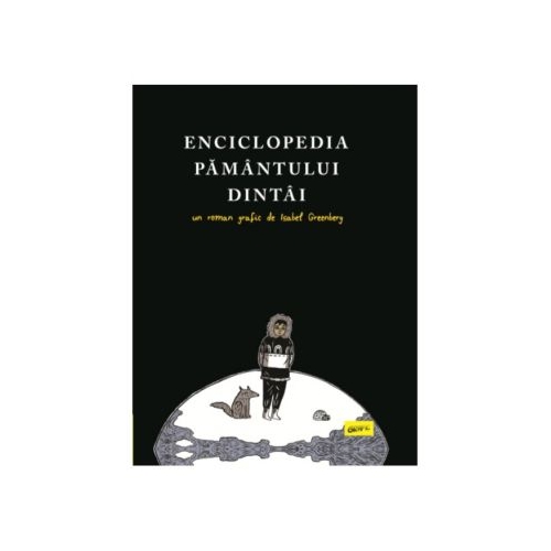 Enciclopedia Pamantului Dintai - Isabel Greenberg